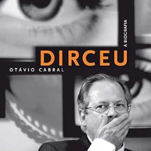 Dirceu: A Biografia - Otávio Cabral