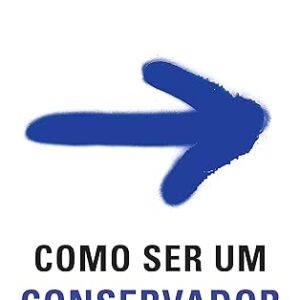 Como Ser um Conservador – Roger Scruton