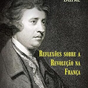 Reflexões sobre a Revolução na França – Edmund Burke